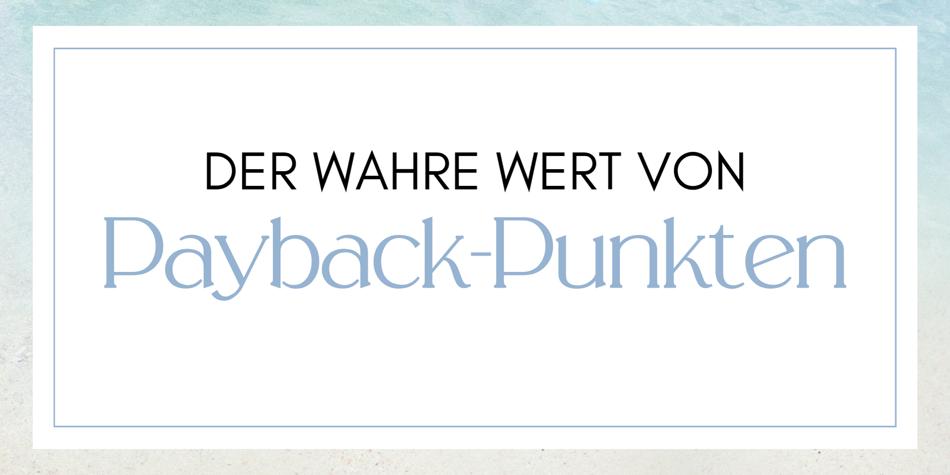 Der wahre Wert von Payback-Punkten und Meilen:
